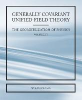 Generally Covariant Unified Field Theory - The Geometrization of Physics -  Volume IV